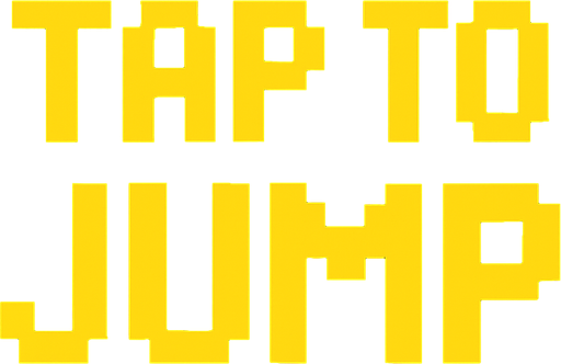 Pixel font in yellow that says "Tap to Jump".
In-Game asset.  2d.  High contrast.  No shadows