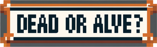 DEAD OR ALIVE?