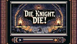 Die Knight, DIE!