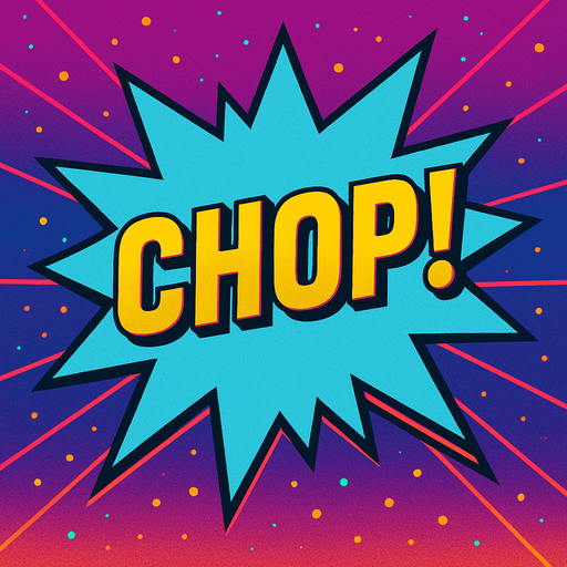 A light blue starburst with “Chop!” In the center. 80s arcade machine graphics