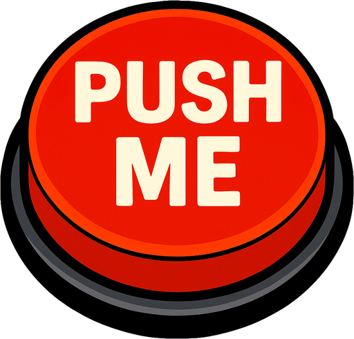 A giant red button that says “Push Me”.
In-Game asset.  2d.  High contrast.  No shadows