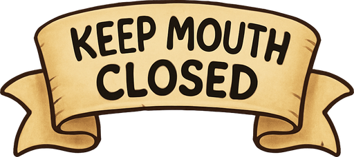 A simple wide hand-drawn symmetrical ribbon banners. The banner text reads “Keep mouth closed” in playful, cartoonish black lettering. The ribbon is warm beige parchment. Each side ends with simple curved, scroll-like ribbon.
Single Game Texture.  In-Game asset.  2d.  Blank background.  High contrast.  No shadows.
