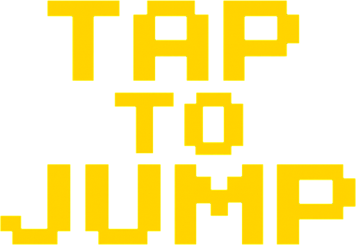 Pixel font in yellow that says "Tap to Jump".
In-Game asset.  2d.  High contrast.  No shadows