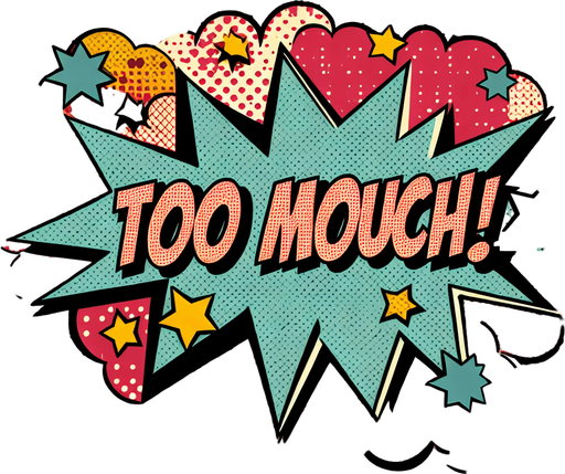 text popup "TOO MUCH!".
comic style