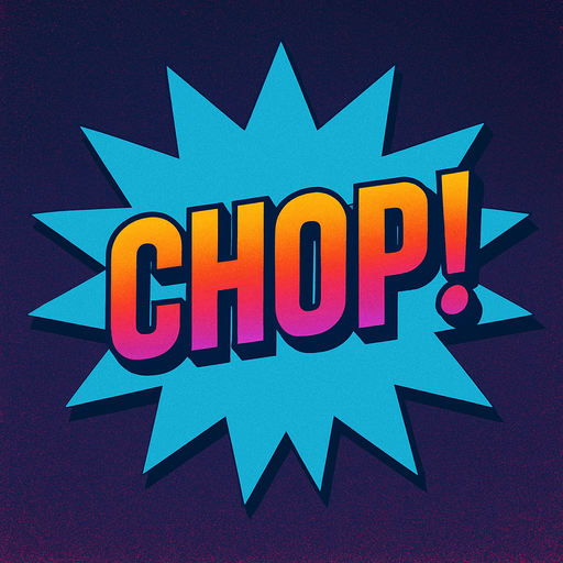 A light blue starburst with “Chop!” In the center. 80s arcade machine graphics