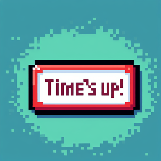cartoon and 8 bit message. reads:

Time's Up!.
Single Game Texture. In-Game asset. 2d. Blank background. High contrast. No shadows.