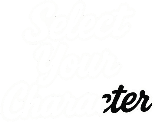 letras negras con contorno blanco que dicen select your character con letra cursiva.
In-Game asset.  2d.  High contrast.  No shadows