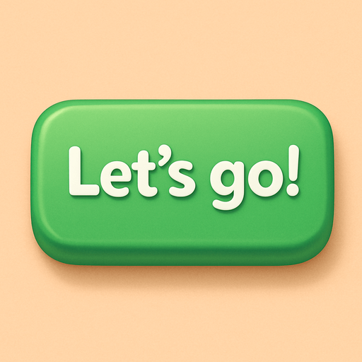 A green button with text "Let's go!". Cute soft graphics. soft ambient light. semi-matte to satin surfaces. naturalistic with slight saturation boost colors. Tone is premium, friendly, clean with lifestyle or service-oriented appeal.
In-Game asset.  2d.  High contrast.  No shadows. top down. View from above.