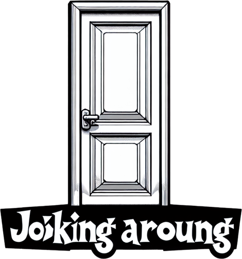 A door with the words Joking Around on it.
Single Game Texture.  In-Game asset.  2d.  Blank background.  High contrast.  No shadows