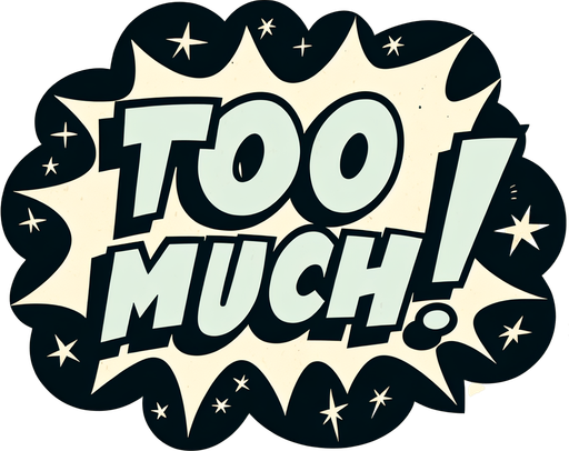 text popup "TOO MUCH!".
comic style