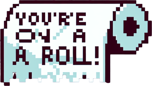 text saying "You’re on a roll!" against a toilet paper banner. pixelated. 8-bit.
Single Game Texture. In-Game asset. 2d. Blank background. High contrast. No shadows.