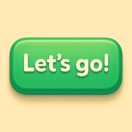 A green button with text "Let's go!". Cute soft graphics. soft ambient light. semi-matte to satin surfaces. naturalistic with slight saturation boost colors. Tone is premium, friendly, clean with lifestyle or service-oriented appeal.
In-Game asset.  2d.  High contrast.  No shadows. top down. View from above.