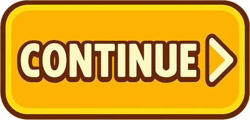 Continue button.
In-Game asset.  2d.  High contrast.  No shadows