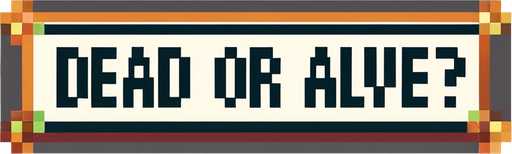 Same message but shoudl read:
DEAD OR ALIVE?