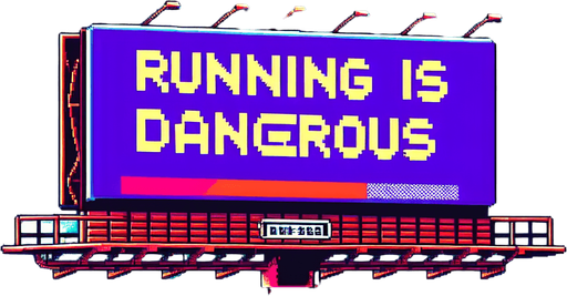 face view of billboard warning about "RUNNING IS DANGEROUS".
video game style