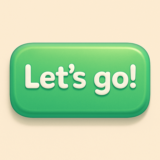 A green button with text "Let's go!". Cute soft graphics. soft ambient light. semi-matte to satin surfaces. naturalistic with slight saturation boost colors. Tone is premium, friendly, clean with lifestyle or service-oriented appeal.
In-Game asset.  2d.  High contrast.  No shadows. top down. View from above.