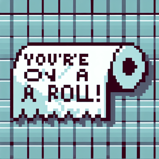 text saying "You’re on a roll!" against a toilet paper banner. pixelated. 8-bit.
Single Game Texture. In-Game asset. 2d. Blank background. High contrast. No shadows.