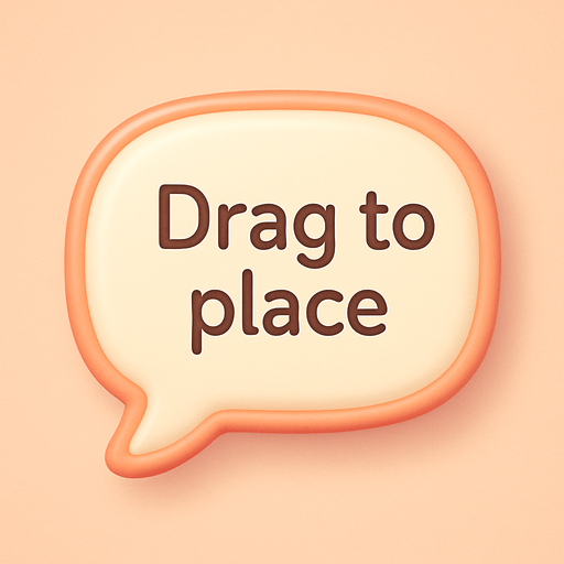 An speech bubble with the text "Drag to place". Cute soft graphics. soft ambient light. semi-matte to satin surfaces. naturalistic with slight saturation boost colors. Tone is premium, friendly, clean with lifestyle or service-oriented appeal.
In-Game asset.  2d.  High contrast.  No shadows. top down. View from above.
