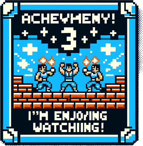Make a 8-bit achievement.
Title:I'm enjoying watching!
description:make a ×3 hit combo