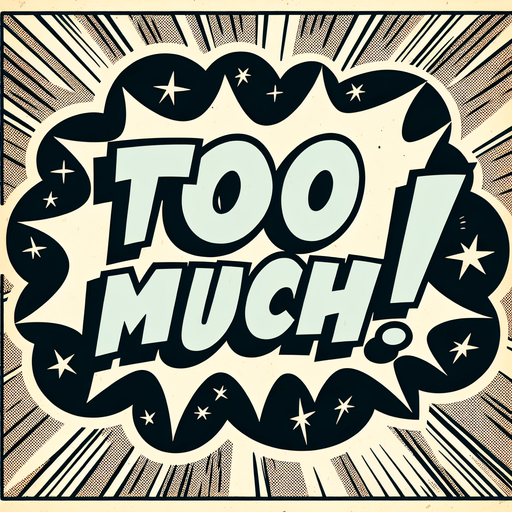 text popup "TOO MUCH!".
comic style