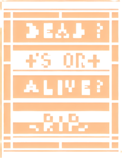 8-bit. Message. Each line has one of them. Brown background. that reads:
DEAD OR ALIVE?
IT'S ALIVE!
R.I.P..
Single Game Texture. In-Game asset. 2d. Blank background. High contrast. No shadows.