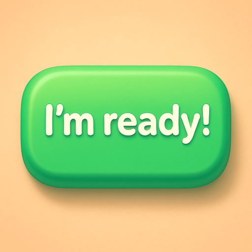 A green button with text "I'm ready!". Cute soft graphics. soft ambient light. semi-matte to satin surfaces. naturalistic with slight saturation boost colors. Tone is premium, friendly, clean with lifestyle or service-oriented appeal.
In-Game asset.  2d.  High contrast.  No shadows. top down. View from above.