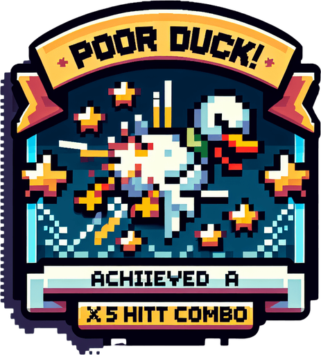 Make a 8-bit achievement.
Title:poor duck!
description:make a ×5 hit combo
