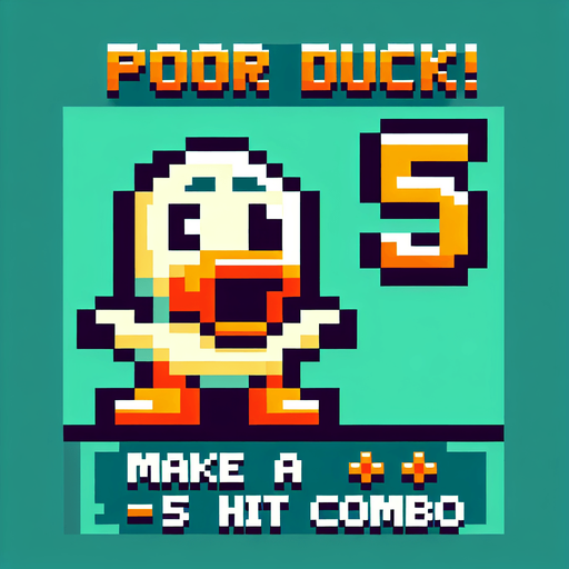 Make a 8-bit achievement.
Title:poor duck!
description:make a ×5 hit combo