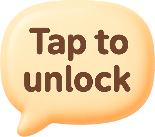 An speech bubble with the text "Tap to unlock". Cute soft graphics. soft ambient light. semi-matte to satin surfaces. naturalistic with slight saturation boost colors. Tone is premium, friendly, clean with lifestyle or service-oriented appeal.
In-Game asset.  2d.  High contrast.  No shadows. top down. View from above.
