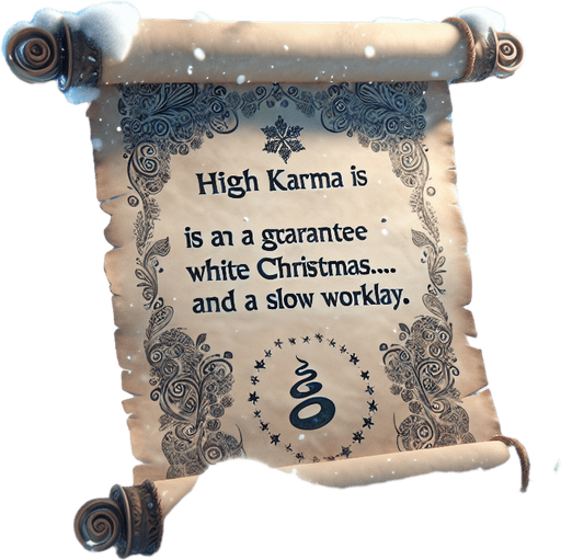 a pergament of many snowflakes in the sky. With a high good Karma Counter. There is the text "high karma is a guarantee for a white christmas... and a slowly workday"
