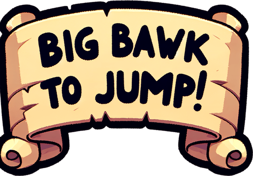 A simple wide hand-drawn symmetrical ribbon banners. The banner text reads “Big BAWK to Jump!” in playful, cartoonish black lettering. The ribbon is warm beige parchment. Each side ends with simple curved, scroll-like ribbon.
Single Game Texture.  In-Game asset.  2d.  Blank background.  High contrast.  No shadows.