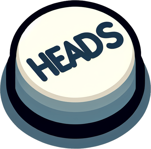 a button saying 'heads'.
In-Game asset. 2d. Blank background. High contrast.