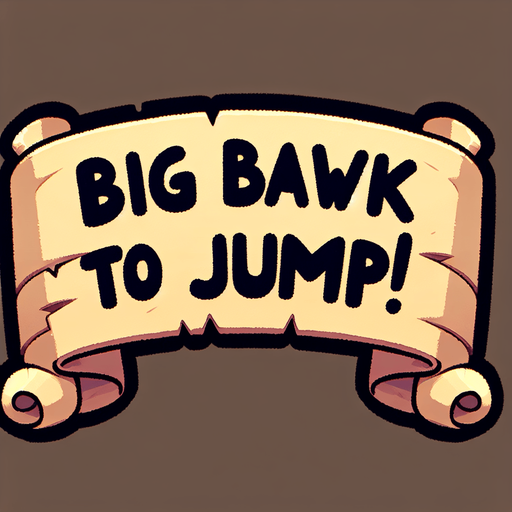 A simple wide hand-drawn symmetrical ribbon banners. The banner text reads “Big BAWK to Jump!” in playful, cartoonish black lettering. The ribbon is warm beige parchment. Each side ends with simple curved, scroll-like ribbon.
Single Game Texture.  In-Game asset.  2d.  Blank background.  High contrast.  No shadows.