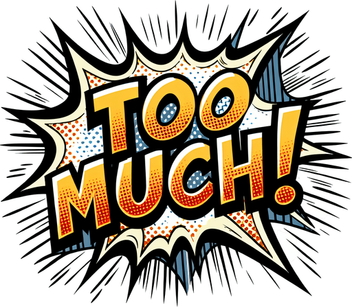 text popup "TOO MUCH!".
comic style