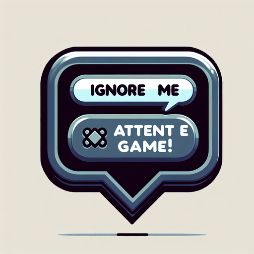 Chat bubble that says "Ignore me and attend the game!".
Single Game Texture. In-Game asset. 2d. Blank background. High contrast. No shadows.