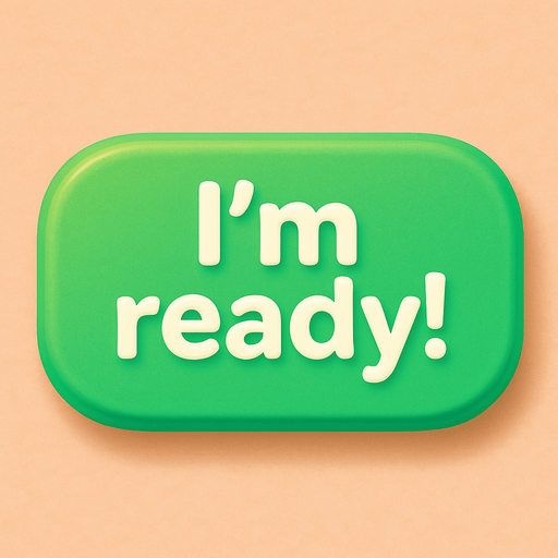 A green button with text "I'm ready!". Cute soft graphics. soft ambient light. semi-matte to satin surfaces. naturalistic with slight saturation boost colors. Tone is premium, friendly, clean with lifestyle or service-oriented appeal.
In-Game asset.  2d.  High contrast.  No shadows. top down. View from above.
