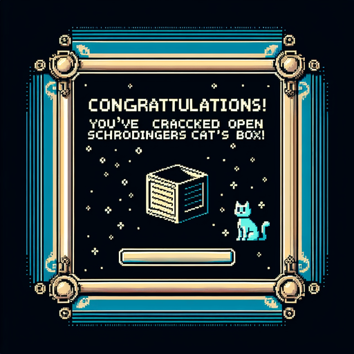 8-bit. End screen (2000 x 2800). Reads:
Congratulations! 
You've cracked open Schrödinger's Cat's box!.
Single Game Texture. In-Game asset. 2d. Blank background. High contrast. No shadows.