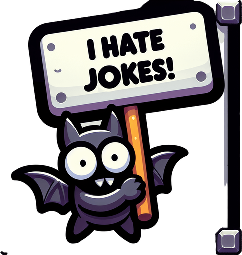 A bat holding a sign that says I Hate Jokes!.
Single Game Texture.  In-Game asset.  2d.  Blank background.  High contrast.  No shadows