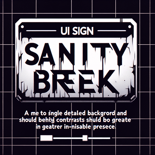 Horror game UI sign, "SANITY BREAK"
Single Game Texture. In-Game asset. 2d. Blank background. High contrast. No shadows.