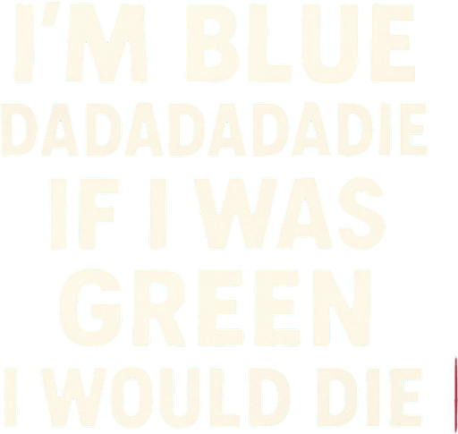 I'm blue dadadedadadie if I was green I will die.
In-Game asset.  High contrast.  No shadows
