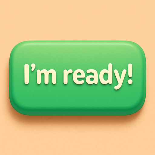A green button with text "I'm ready!". Cute soft graphics. soft ambient light. semi-matte to satin surfaces. naturalistic with slight saturation boost colors. Tone is premium, friendly, clean with lifestyle or service-oriented appeal.
In-Game asset.  2d.  High contrast.  No shadows. top down. View from above.