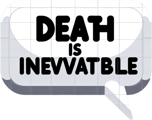 "Death Is Inevitable" Text Bubble Single Game Texture. In-Game asset. 2d. Blank background. High contrast. No shadows.