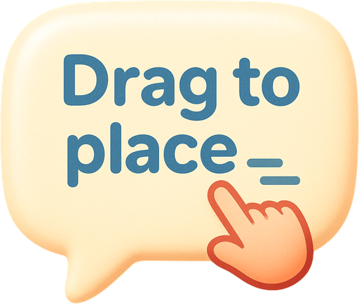 An speech bubble with the text "Drag to place" and icon showing a finger dragging. Cute soft graphics. soft ambient light. semi-matte to satin surfaces. naturalistic with slight saturation boost colors. Tone is premium, friendly, clean with lifestyle or service-oriented appeal.
In-Game asset.  2d.  High contrast.  No shadows. top down. View from above.
