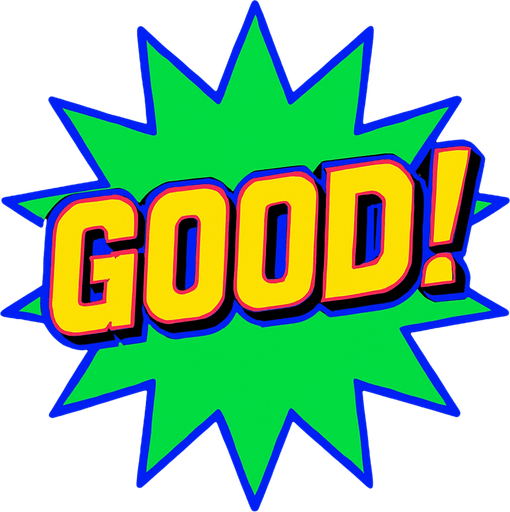 A green starburst with the word ‘Good!’ In it. 80s arcade machine graphics..
In-Game asset.  2d.  High contrast.  No shadows