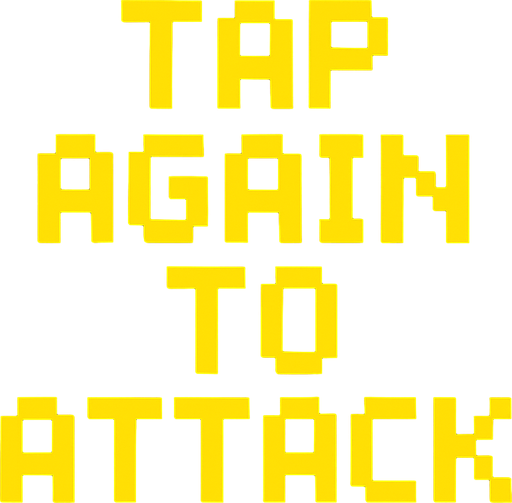 Pixel font in yellow that says "Tap Again to Attack".
In-Game asset.  2d.  High contrast.  No shadows