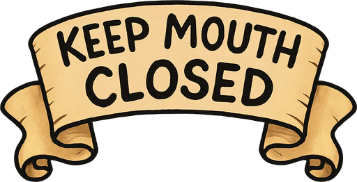 A simple wide hand-drawn symmetrical ribbon banners. The banner text reads “Keep mouth closed” in playful, cartoonish black lettering. The ribbon is warm beige parchment. Each side ends with simple curved, scroll-like ribbon.
Single Game Texture.  In-Game asset.  2d.  Blank background.  High contrast.  No shadows.