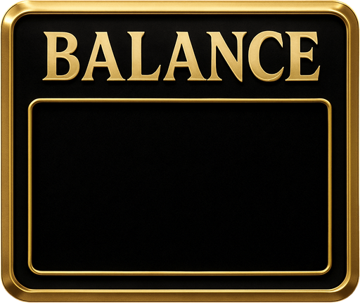 Crea un asset visual para un panel de visualización del 'BALANCE' del jugador, con la palabra 'BALANCE' ubicada en la parte superior.

Objetivo: Un espacio claro, elegante y prominente para mostrar el saldo monetario, coherente con la estética de lujo del casino 'La Tentación Dorada', con la etiqueta 'BALANCE' en la parte superior para facilitar su identificación.

Diseño:

Forma: Un panel rectangular horizontal, con bordes suavemente redondeados o un diseño elegante.

Material/Textura: Acabado metálico pulido (dorado, plateado) o un fondo de terciopelo oscuro (negro, rojo vino, azul noche).

Texto Fijo (Arriba): La palabra 'BALANCE' (o 'SALDO') debe ubicarse en la parte superior del panel, centrada o alineada a la izquierda/derecha según el diseño. Utiliza una tipografía limpia, legible y de estilo casino, en un tamaño adecuado para ser una etiqueta.

Espacio para el Valor (Abajo): Debe haber un espacio claro y destacado debajo de la palabra 'BALANCE' para que el valor numérico del sa.
In-Game asset.  2d.  High contrast.  No shadows