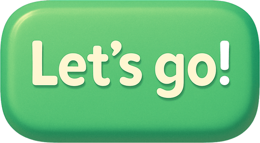 A green button with text "Let's go!". Cute soft graphics. soft ambient light. semi-matte to satin surfaces. naturalistic with slight saturation boost colors. Tone is premium, friendly, clean with lifestyle or service-oriented appeal.
In-Game asset.  2d.  High contrast.  No shadows. top down. View from above.