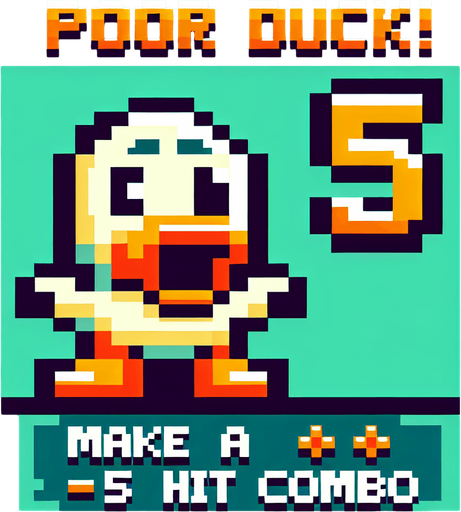 Make a 8-bit achievement.
Title:poor duck!
description:make a ×5 hit combo