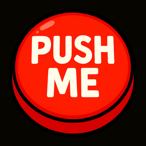 A giant red button that says “Push Me”.
In-Game asset.  2d.  High contrast.  No shadows